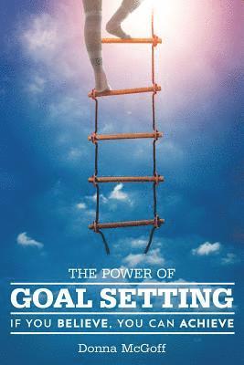bokomslag The Power of Goal Setting: If You Believe, You Can Achieve