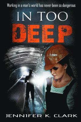Jennifer K. Clark - In too Deep: a romantic suspense novel, Häftad