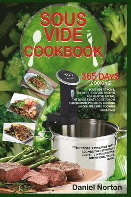 Sous Vide Cookbook: 365 Days Cooking Sous Vide at Home, The Best Sous Vide Recipes for Healthy Eating, The Quick & Easy Guide to Low Tempe 1