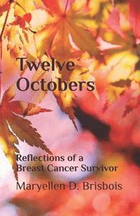 bokomslag Twelve Octobers: Reflections of a Breast Cancer Survivor