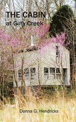 Donna G. Hendricks - The Cabin at Girly Creek, Häftad