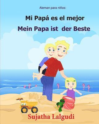 Aleman para ninos: Mi Papa Es El Mejor: Libro infantil ilustrado español-alemán (Edición bilingüe), bilingue aleman español, Aleman Libro 1