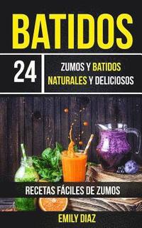 bokomslag Batidos: 24 Zumos Y Batidos Naturales Y Deliciosos (Recetas Fáciles De Zumos)
