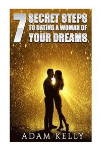 bokomslag Dating: 7 Secret Steps to Dating a Woman of your Dreams