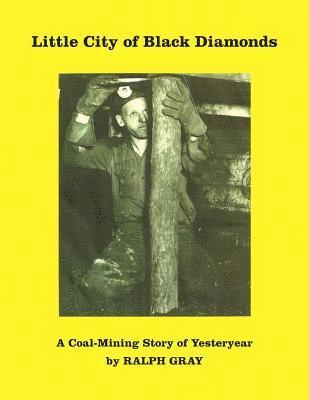 Little City of Black Diamonds: A Coal -Mining Story of Yesteryear 1