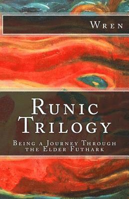 Runic Trilogy: Being a Journey Through the Elder Futhark 1