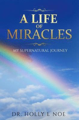 Holly L. Noe - A Life of Miracles: My Supernatural Journey, Häftad