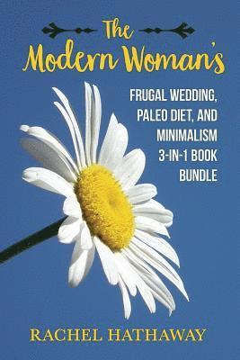 Rachel Hathaway - The Modern Woman's Frugal Wedding, Paleo Diet Nutrition, and Minimalism Bundle, Häftad