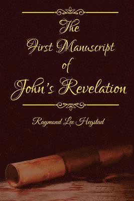 Raymond Lee Hegstad - The First Manuscript: Fictional speculation of book of John's Revelation, Häftad