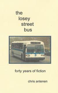 bokomslag The Losey Street Bus: Forty Years of Fiction