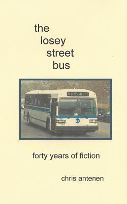 The Losey Street Bus: Forty Years of Fiction 1