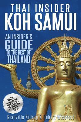 Thai Insider: Koh Samui: An Insider's Guide to the Best of Thailand 1