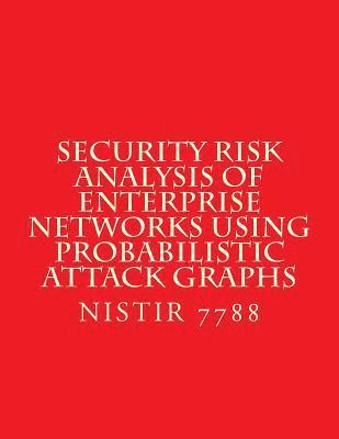 bokomslag Security Risk Analysis of Enterprise Networks Using Probabilistic Atttack Graphs: Nistir 7788