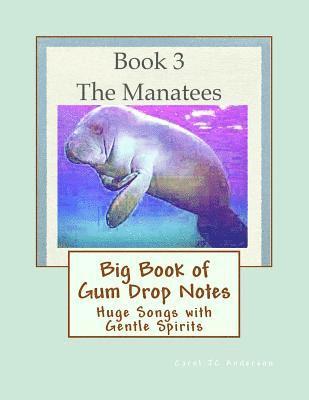 Big Book of Gum Drop Notes - Manatees - Book 3: Huge Songs with Gentle Spirits 1