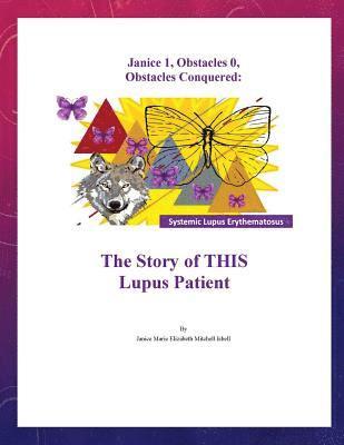 bokomslag Janice 1, Obstacles 0, Obstacles Conquered: The Story of THIS Lupus Patient