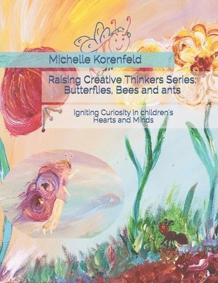 bokomslag Raising Creative Thinkers Series: Butterflies, Bees and ants: Igniting Curiosity in Children's Hearts and Minds