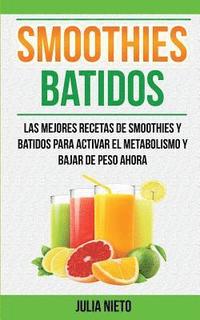 bokomslag Smoothies: Batidos: Las Mejores Recetas de Smoothies y Batidos Para Activar el Metabolismo y Bajar de Peso Ahora