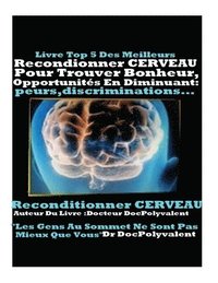 bokomslag Reconditionner Cerveau Pour Trouver Bonheur Opportunites En Diminuant Peurs..