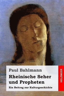 Rheinische Seher und Propheten: Ein Beitrag zur Kulturgeschichte 1