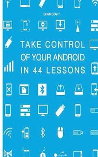 bokomslag Take control of your Android in 44 lessons