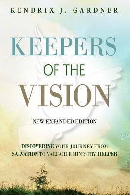 bokomslag Keepers of The Vision New Expanded Edition: Discovering Your Journey From Salvation To Valuable Ministry Helper