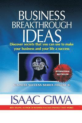 bokomslag Business Breakthrough Ideas: Discover Secrets That You Can Use To Make Your Business And Your Life A Success