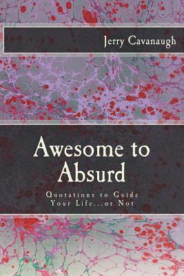 Awesome to Absurd: Quotations to Guide Your Life...or Not