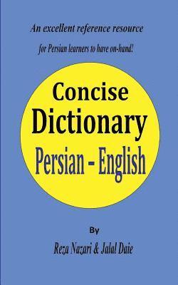 Persian - English Concise Dictionary: A unique database with the most accurate picture of the Persian language today 1