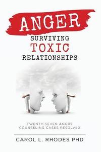 bokomslag Anger: Surviving Toxic Relationships: Twenty-seven Angry Counseling Cases Resolved