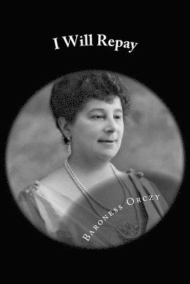 Baroness Emma Orczy - I Will Repay, Häftad