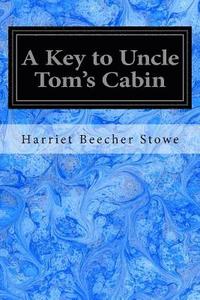 bokomslag A Key to Uncle Tom's Cabin: Presenting the Original Facts and Documents Upon Which the Story is Founded Together with Corroborative Statements Ver