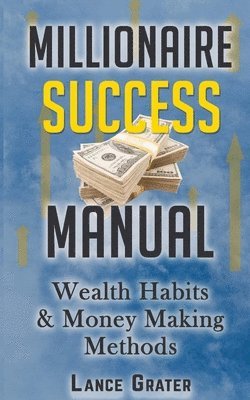 bokomslag Millionaire Success Manual: Wealth Habits And Money Making Methods