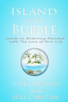 Island In The Bubble: Create an Enduring Paradise with The Love of Your Life 1