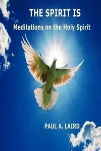 bokomslag The Spirit Is: Meditations on the Holy Spirit