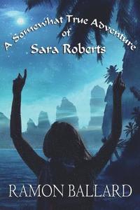 bokomslag A Somewhat True Adventure of Sara Roberts