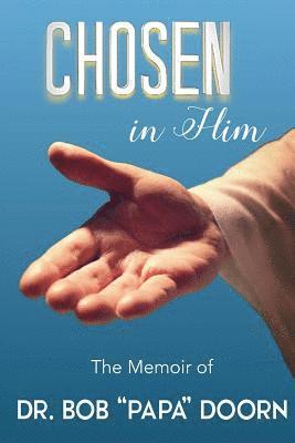 bokomslag Chosen in Him: The Memoir of Bob 'Papa' Doorn