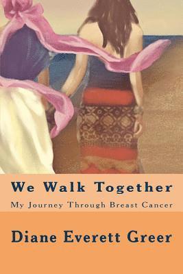 We Walk Together: My Journey Through Breast Cancer 1