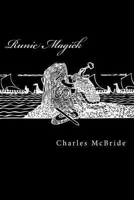 Runic Magick: A system of manifestation and exploration through the runes. 1
