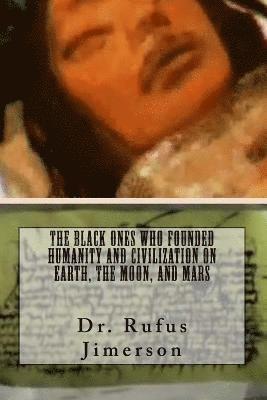 The Black Ones Who Founded Humanity and Civilization on Earth, the Moon, and Mar 1