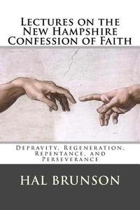 bokomslag Lectures on the New Hampshire Confession of Faith: Depravity, Regeneration, Repentance, and Perseverance