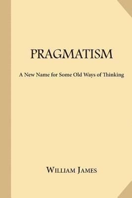 bokomslag Pragmatism: A New Name for Some Old Ways of Thinking