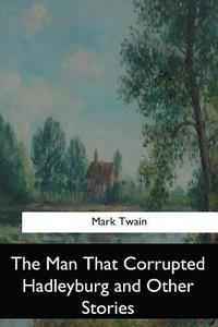 bokomslag The Man That Corrupted Hadleyburg and Other Stories