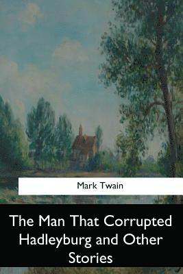 bokomslag The Man That Corrupted Hadleyburg and Other Stories