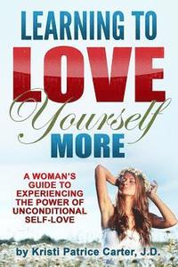 bokomslag Learning to Love Yourself More: A Woman's Guide to Experiencing the Power of Unconditional Self-Love