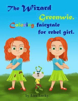 The Wizard Greenwie. Coloring-fairytale for rebel girl.: Activity children's book with magic story for coloring. Activity book for kids ages 4-8. Pres 1