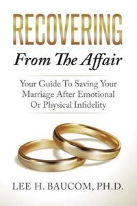 bokomslag Recovering From The Affair: Your Guide To Saving Your Marriage After Emotional Or Physical Infidelity