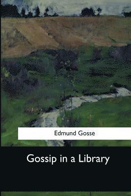Edmund Gosse - Gossip in a Library, Häftad