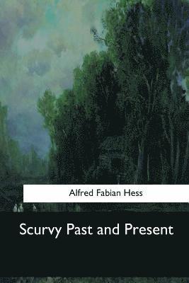 Alfred Fabian Hess - Scurvy Past and Present, Häftad
