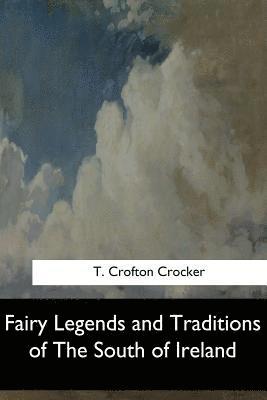 Fairy Legends and Traditions of The South of Ireland 1