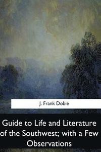 bokomslag Guide to Life and Literature of the Southwest, with a Few Observations